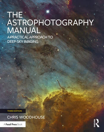 The Astrophotography Manual: A Practical and Scientific Approach to Deep Space Imaging - 3rd Edition